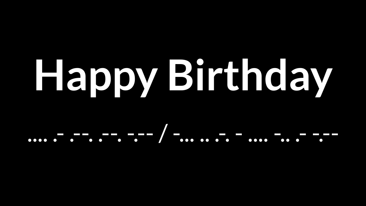 Happy Birthday in Morse Code