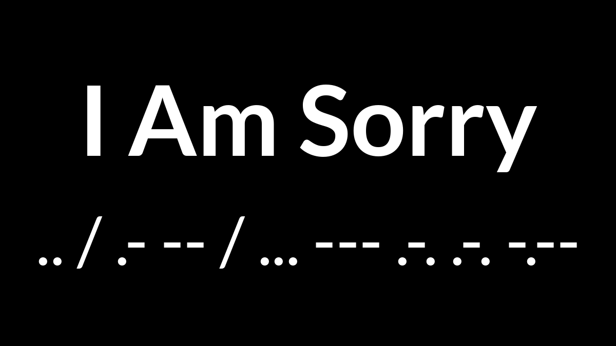 I Am Sorry in Morse Code