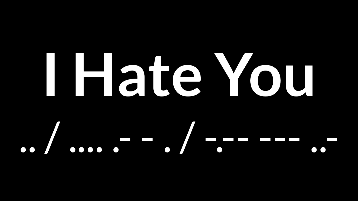 I Hate You in Morse Code