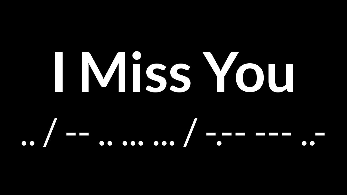 I Miss You in Morse Code