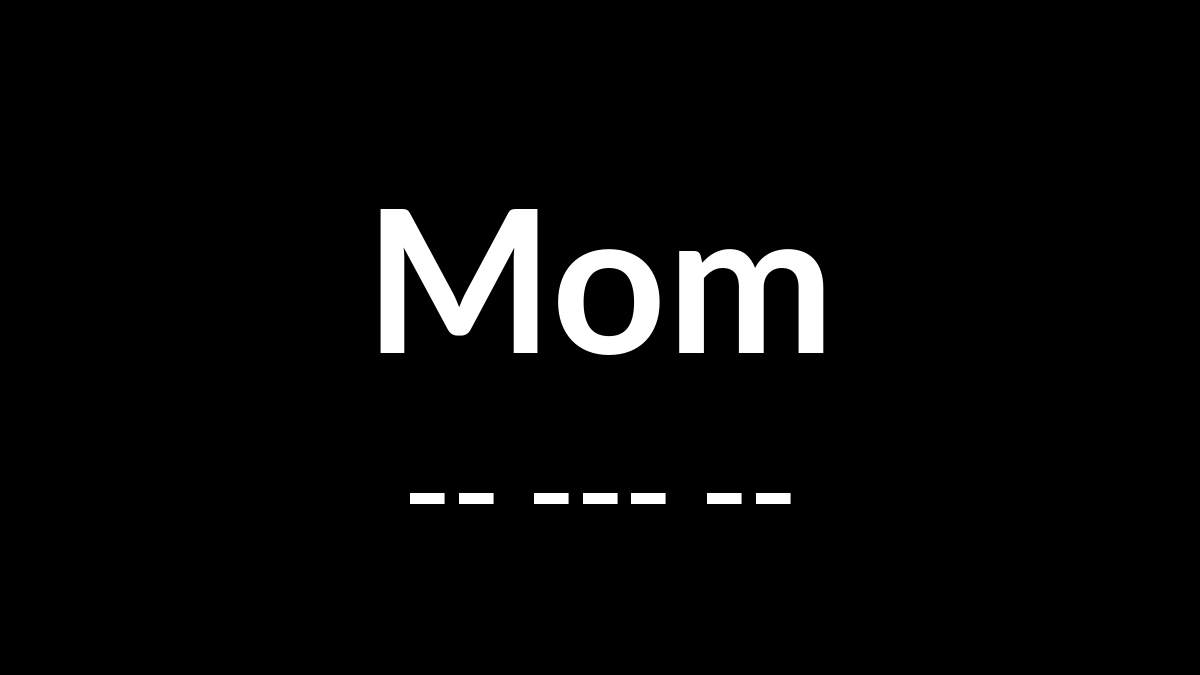 Mom in Morse Code