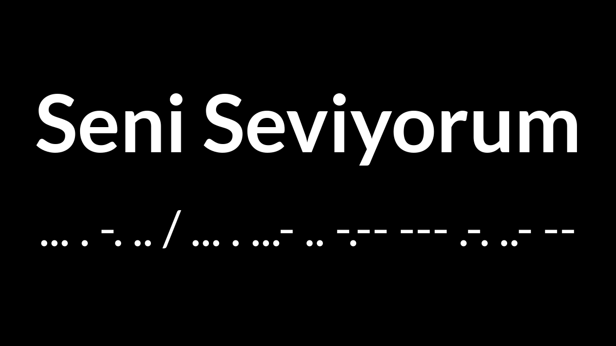 Seni Seviyorum in Morse Code